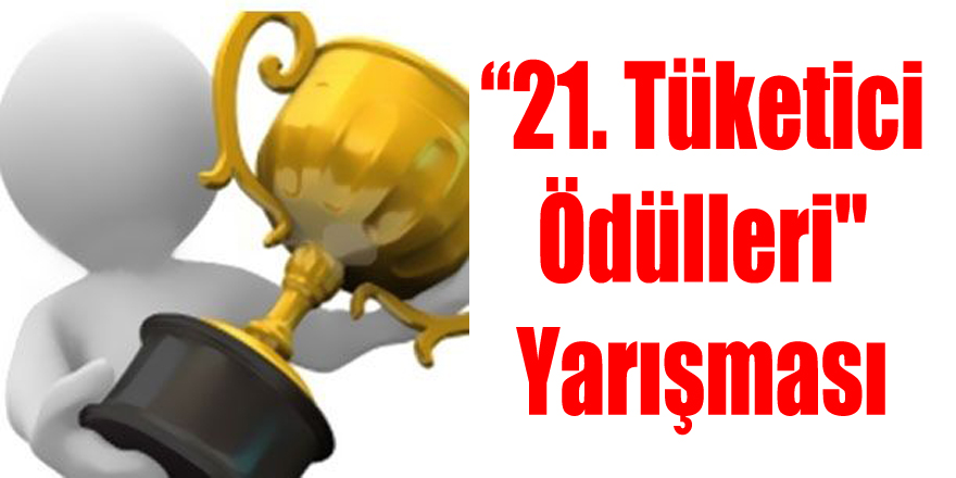 21. Tüketici Ödülleri" Yarışması