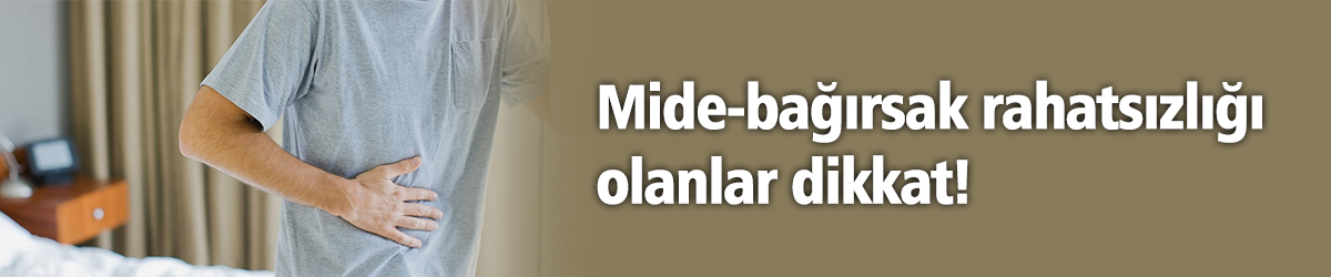 Mide-bağırsak rahatsızlığı olanlar dikkat!