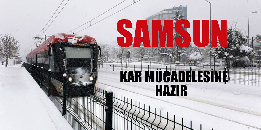 Samsun Büyükşehir Belediyesi kar mücadelesine hazır