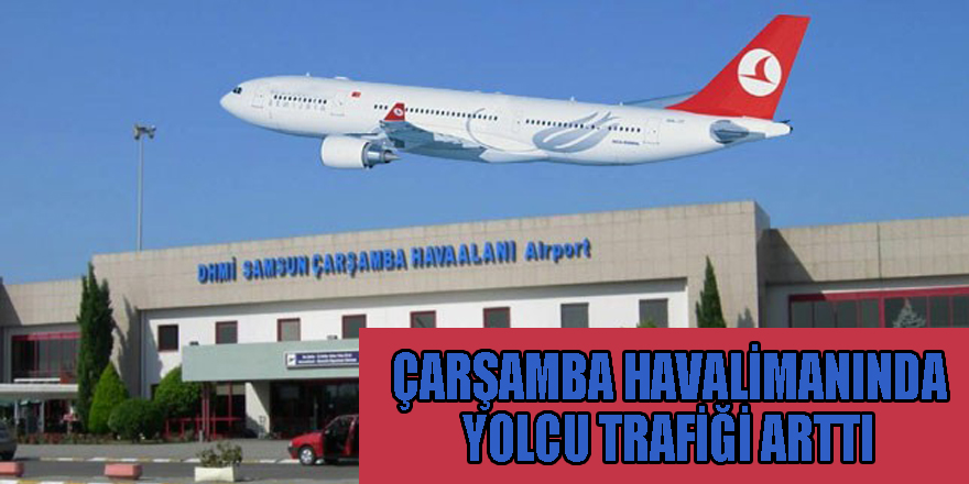 Samsun-Çarşamba Havalimanında yolcu trafiği arttı
