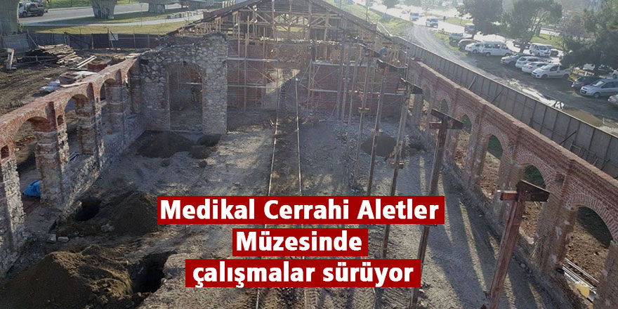  Medikal Cerrahi Aletler Müzesinde çalışmalar sürüyor