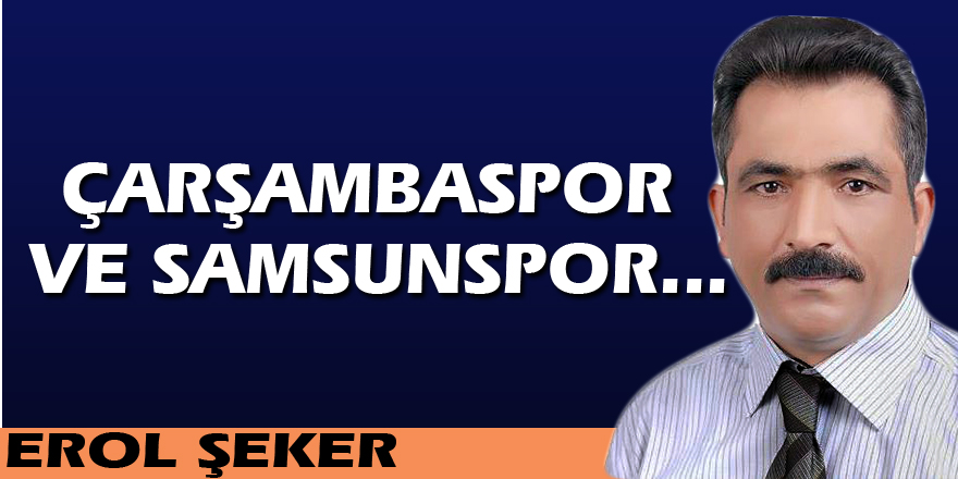 Çarşambaspor ve Samsunspor...