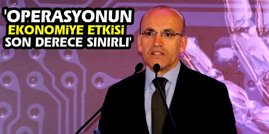 Mehmet Şimşek: 'Operasyonun ekonomiye etkisi son derece sınırlı'