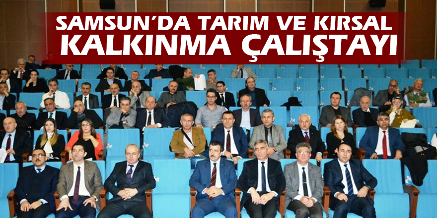 Samsun’da tarım ve kırsal kalkınma çalıştayı