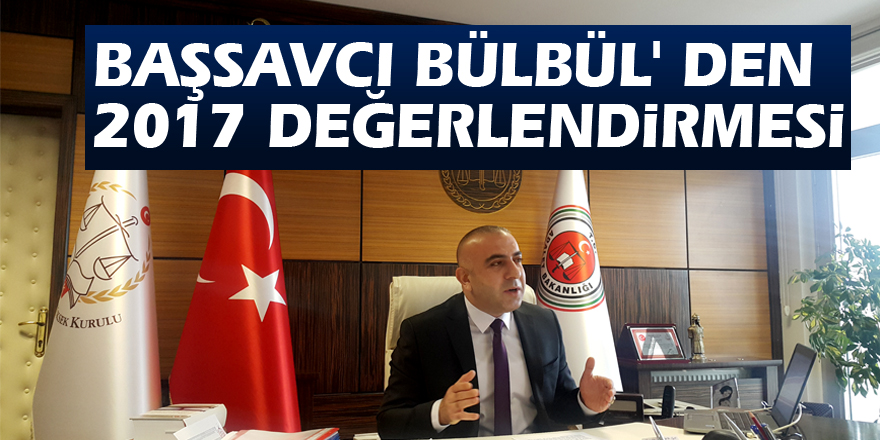 Başsavcı Bülbül' den 2017 değerlendirmesi