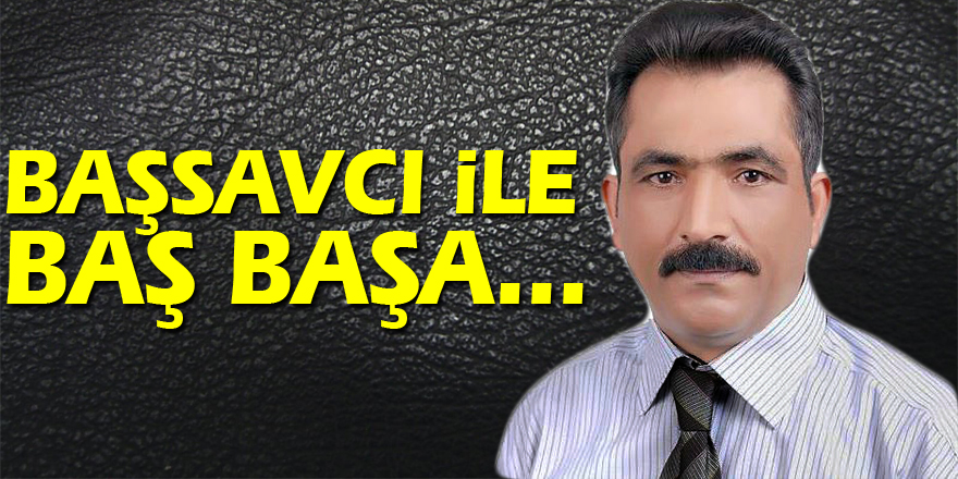 Başsavcı ile baş başa...