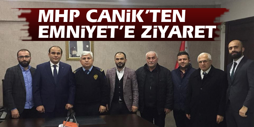 MHP CANİK’TEN EMNİYET’E ZİYARET