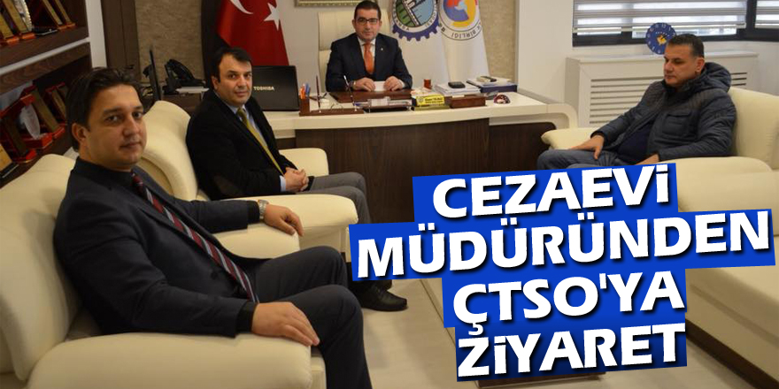 Cezaevi Müdüründen ÇTSO'ya ziyaret