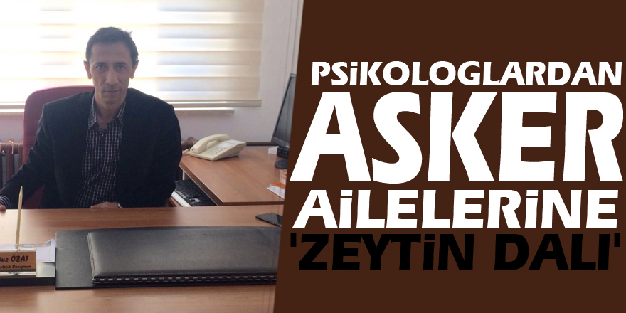 Psikologlardan asker ailelerine 'zeytin dalı'