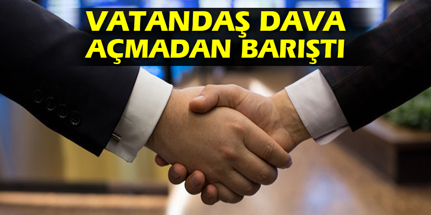 Vatandaş dava açmadan barıştı