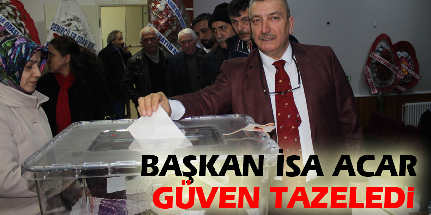 Başkan İsa Acar güven tazeledi