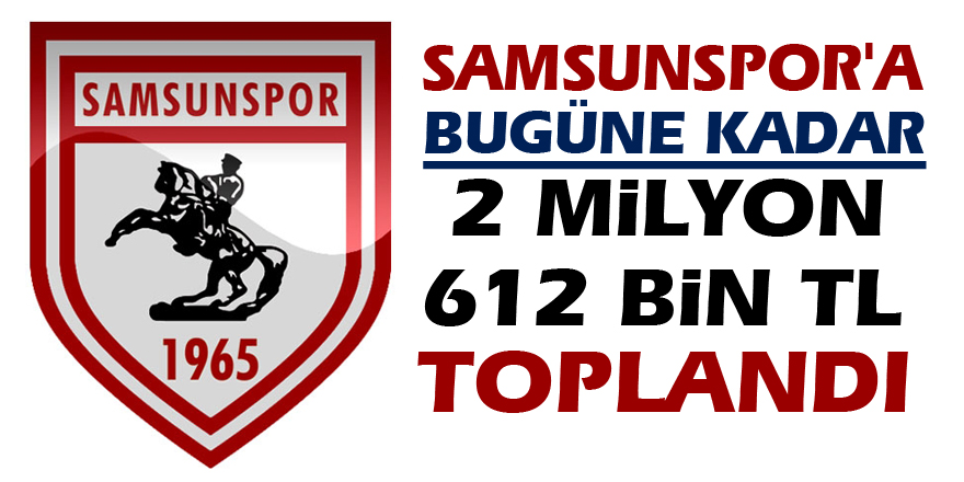 Samsunspor'a bugüne kadar 2 milyon 612 bin TL toplandı