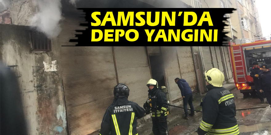 Samsun’da depo yangını