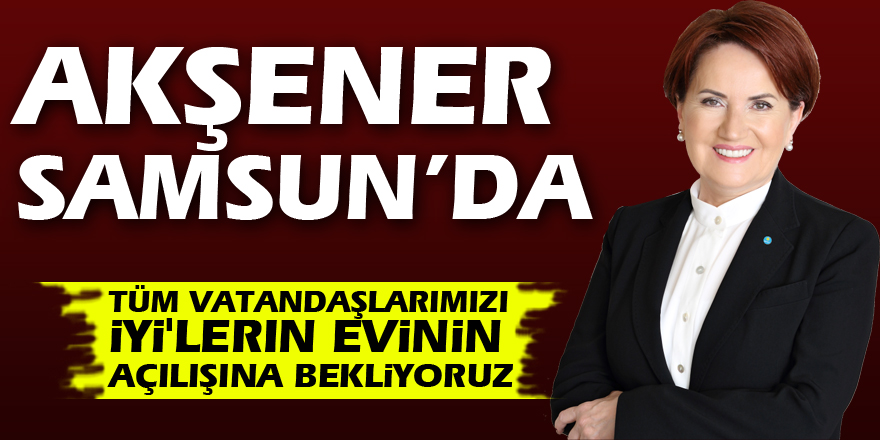 AKŞENER SAMSUN’DA