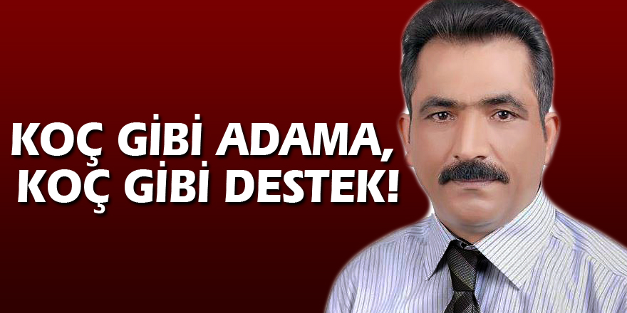 KOÇ GİBİ ADAMA, KOÇ GİBİ DESTEK!