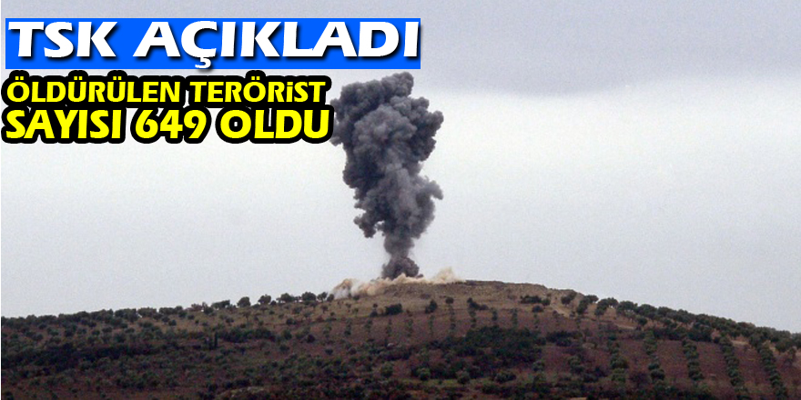 TSK: Öldürülen terörist sayısı 649 oldu