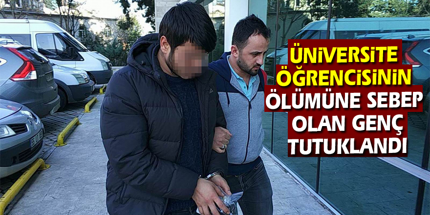 Samsun'da üniversite öğrencisinin ölümüne sebep olan uyuşturucuyu getiren genç tutuklandı