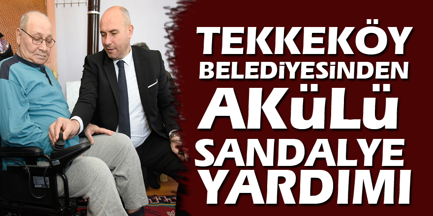 Tekkeköy Belediyesinden akülü sandalye yardımı