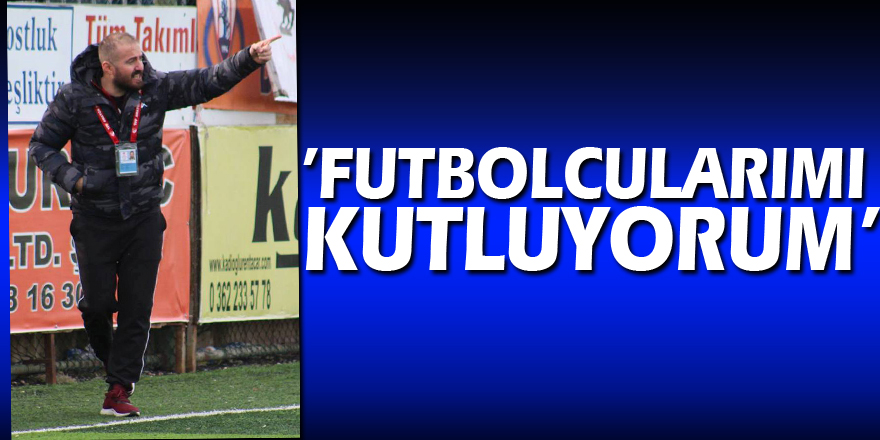 ÇARDAK,’FUTBOLCULARIMI KUTLUYORUM’