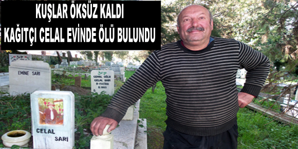 KAĞITÇI CELAL ÖLÜ BULUNDU