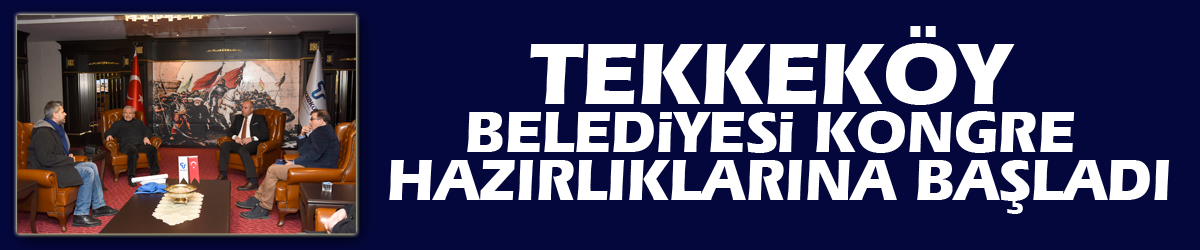 Tekkeköy Belediyesi Kongre Hazırlıklarına Başladı