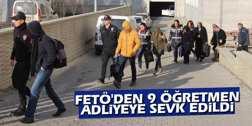 Samsun'da FETÖ'den 9 öğretmen adliyeye sevk edildi