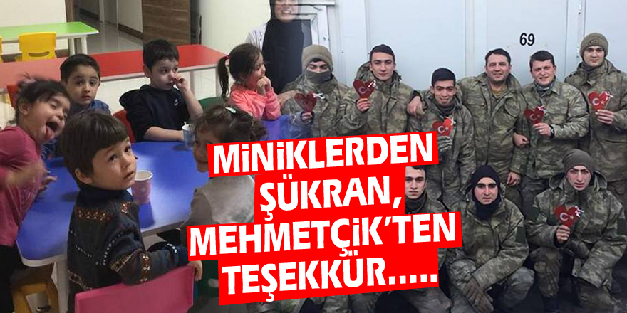 Miniklerden şükran,Mehmetçik’ten Teşekkür…..