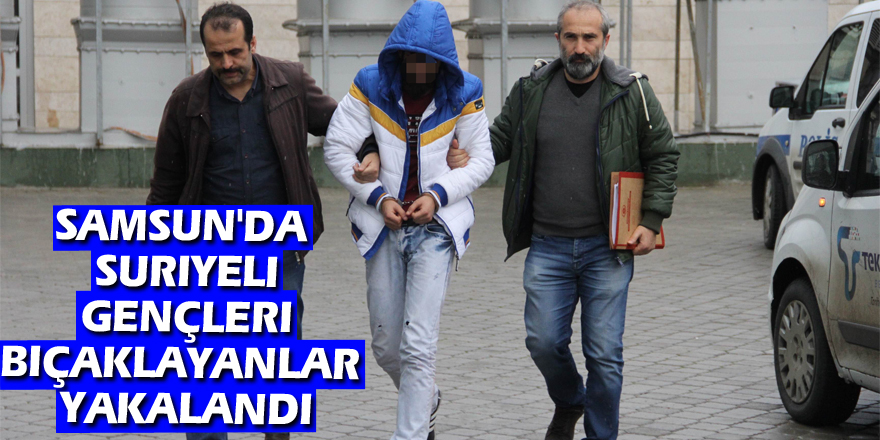 Samsun'da Suriyeli gençleri bıçaklayanlar yakalandı