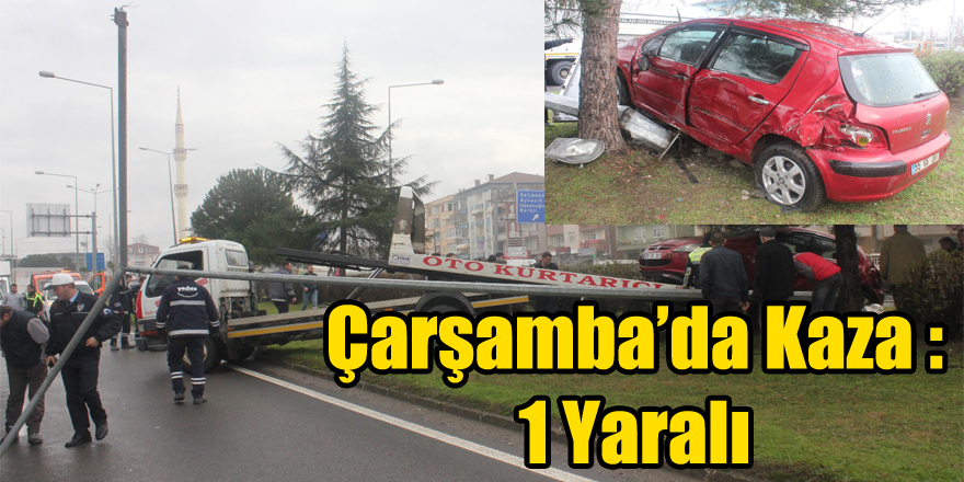 Çarşamba’da Kaza : 1 Yaralı