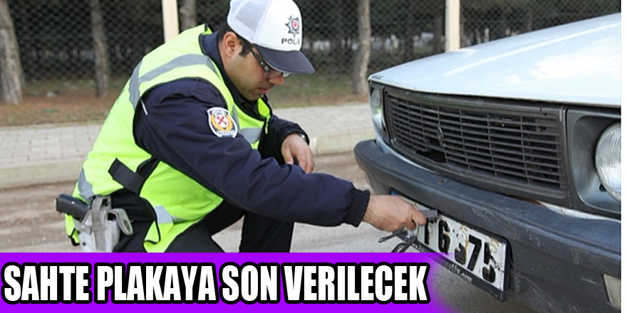 Sahte Plakaya son verilecek