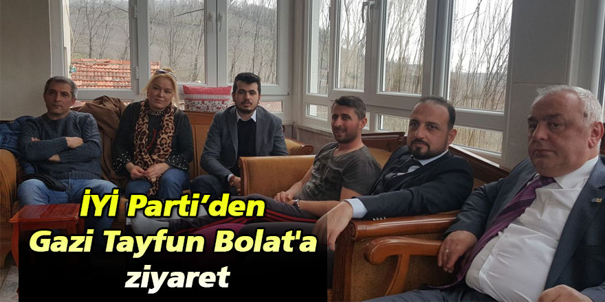 İYİ Parti’den Gazi Tayfun Bolat'a ziyaret