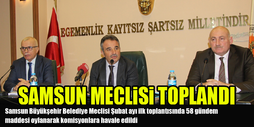 Samsun meclisi toplandı