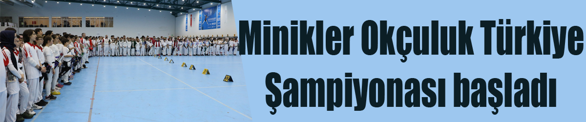 Minikler Okçuluk Türkiye Şampiyonası başladı