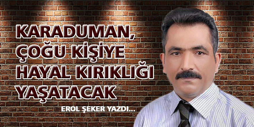 Karaduman, sanırım çoğu kişiye hayal kırıklığı yaşatacak