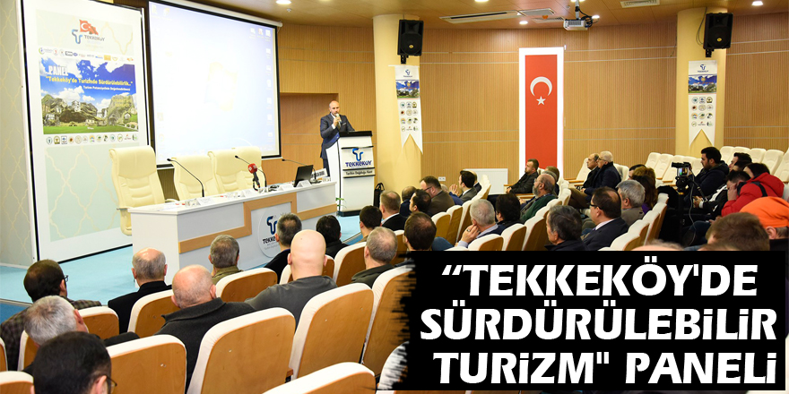 “Tekkeköy'de Sürdürülebilir Turizm" paneli