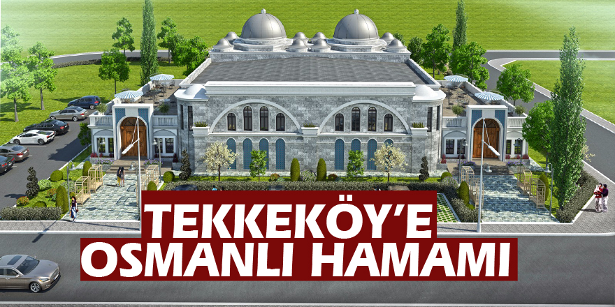 Tekkeköy’e Osmanlı Hamamı