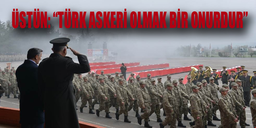 Üstün: “Türk askeri olmak bir onurdur”