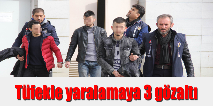 Tüfekle yaralamaya 3 gözaltı