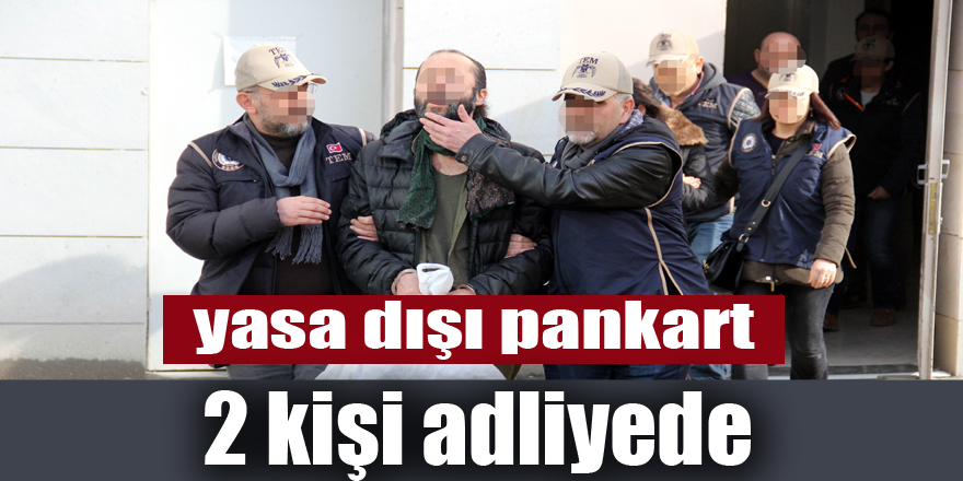 Samsun'da yasa dışı pankart asan 2 kişi adliyeye sevk edildi 