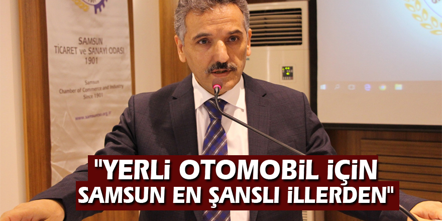 Vali Kaymak: "Yerli otomobil için Samsun en şanslı illerden"