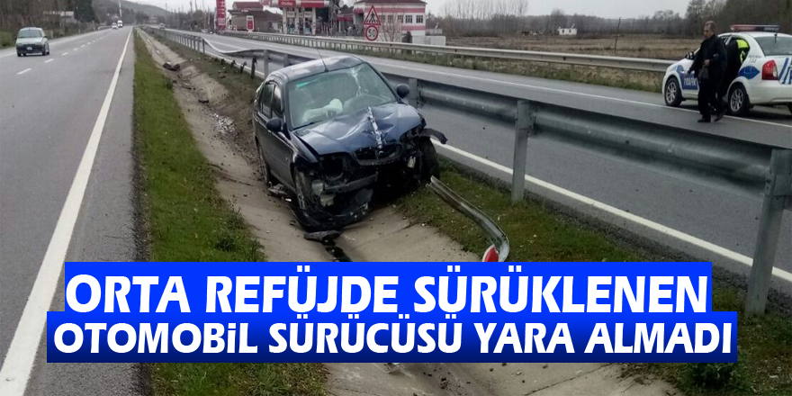 Orta refüjde sürüklenen otomobil sürücüsü yara almadı