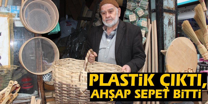 Plastik çıktı, ahşap sepet bitti