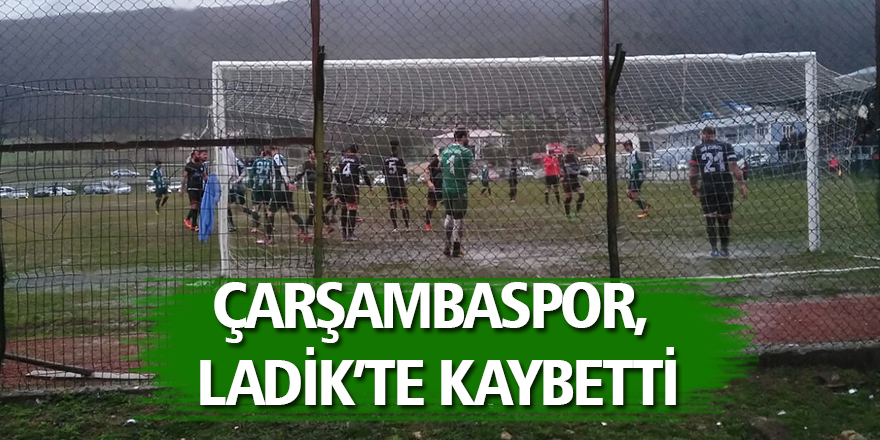 Çarşambaspor, Ladik’te kaybetti