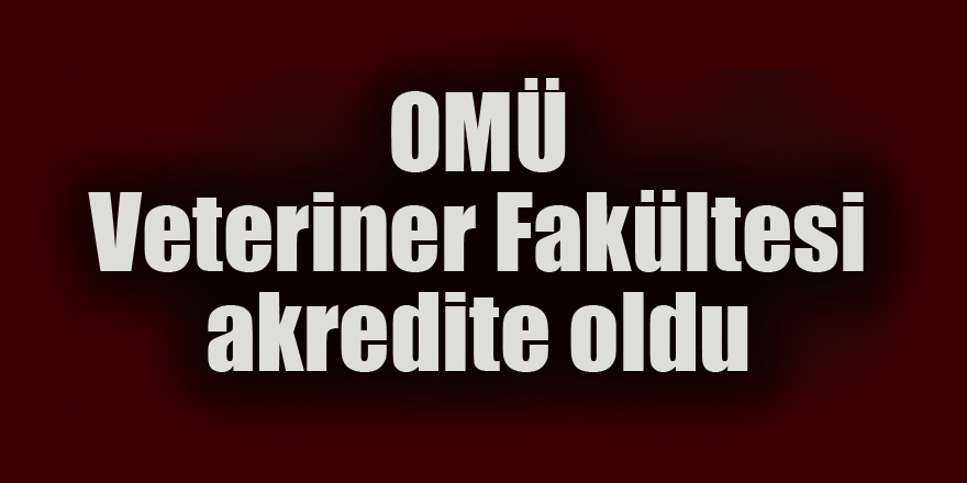 OMÜ Veteriner Fakültesi akredite oldu 