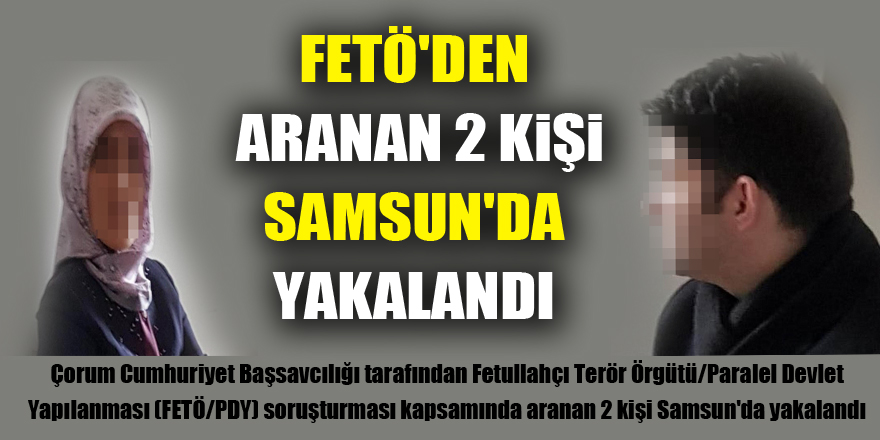 FETÖ'den aranan 2 kişi Samsun'da yakalandı 