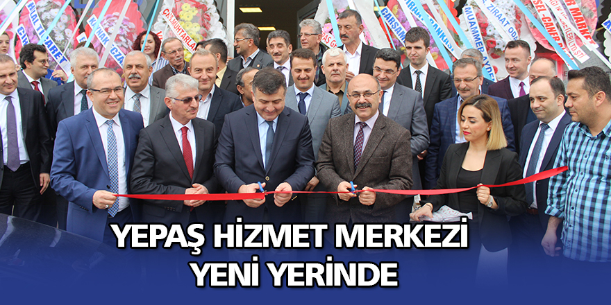 YEPAŞ HİZMET MERKEZİ YENİ YERİNDE