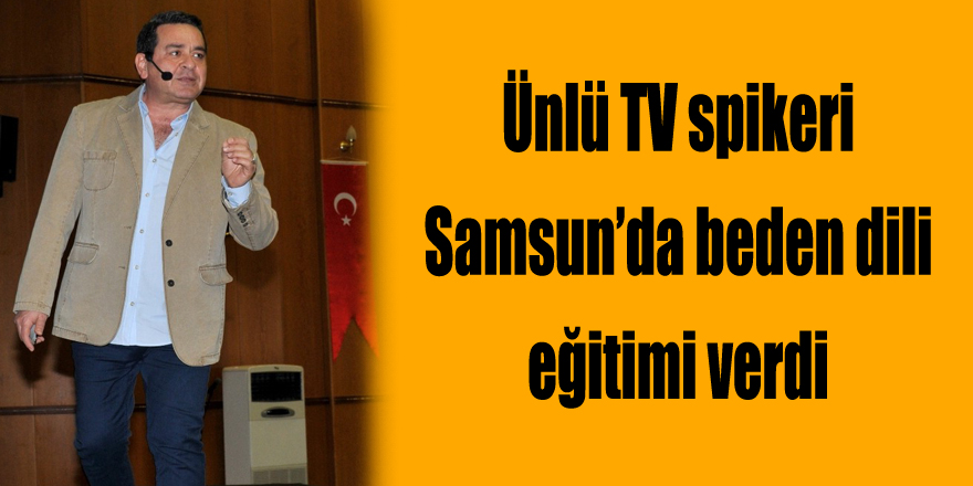 Ünlü TV spikeri Samsun’da beden dili eğitimi verdi 