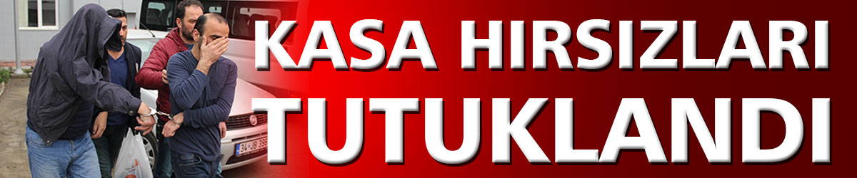 Kasa hırsızları tutuklandı 