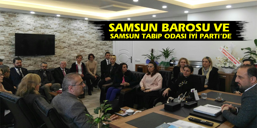 Samsun Barosu ve Samsun Tabip Odası İYİ Parti’de