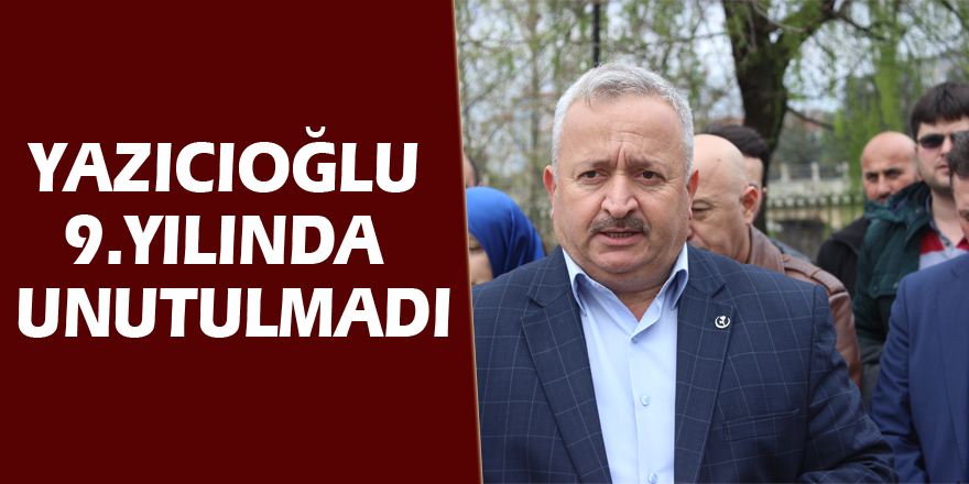 Yazıcıoğlu 9.yılında unutulmadı